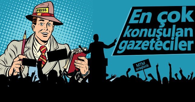 Geçen hafta en çok hangi gazeteciler konuşuldu?