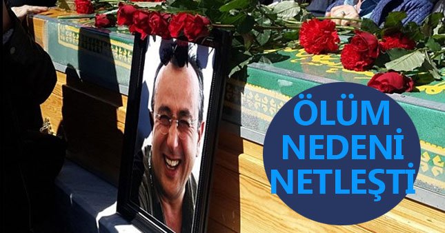 Tayfun Talipoğlu'nun ölüm nedeni kesinleşti!