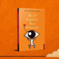 “Biz O Kirpikleri Boşa Dökmedik!” Zorlukların İçinden Güçlenerek Çıkmanın Hikâyesi