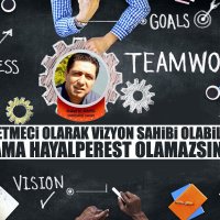 “İşletmeci olarak vizyon sahibi olabilirsiniz ama hayalperest olamazsınız...”