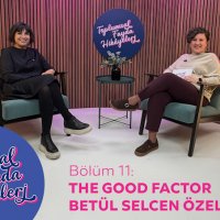 The Good Factor Kurucu Ortağı Betül Selcen Özer: Toplumsal Fayda Nasıl Gerçek Etkiye Dönüşür?
