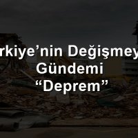 Türkiye'nin Değişmeyen Gündemi “Deprem” 