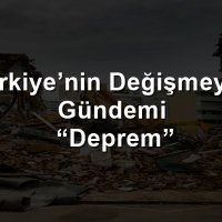 Türkiye'nin Değişmeyen Gündemi “Deprem”