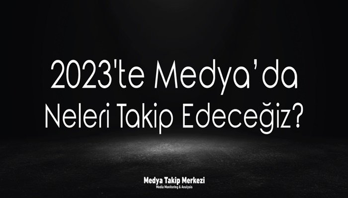 2023'te Medyada Neleri Takip Edeceğiz ?