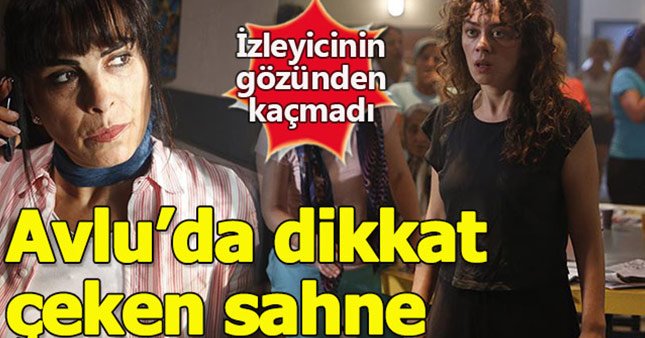 Avlu'daki bu sahne izleyicinin gözünden kaçmadı