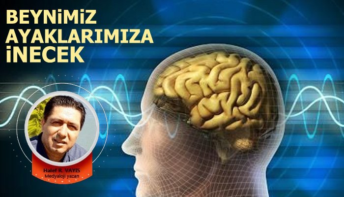 Beynimiz ayaklarımıza inecek…