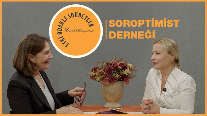 Etki Odaklı Sohbetler'in konuğu Şişli Soroptimist Derneği Yönetim Kurulu Başkanı Hülya Kesim oldu