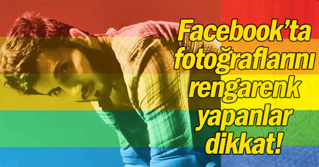 Facebook'ta fotoğraflarını rengarenk yapanlar dikkat!