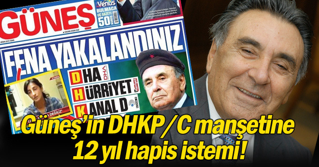 Güneş'in DHKP/C manşetine 12 yıl hapis istemi!