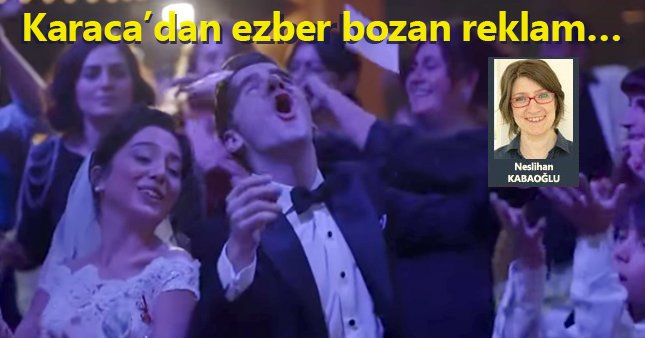 Karaca’dan ezber bozan reklam…