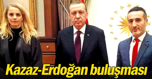 Kazaz-Erdoğan buluşması