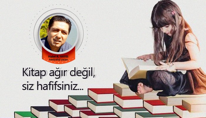 Kitap ağır değil, siz hafifsiniz...