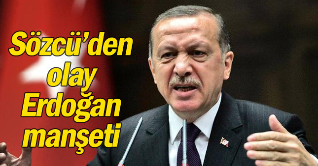 Sözcü'den olay Erdoğan manşeti