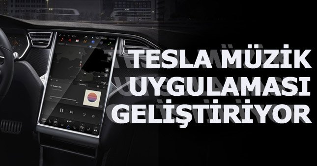 Tesla, müşterilerine özel müzik uygulaması geliştiriyor