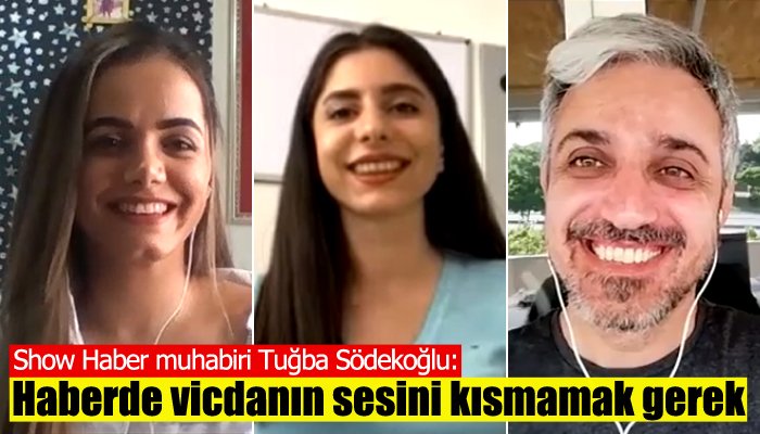 Tuğba Södekoğlu: Haberde vicdanın sesini kısmamak gerek