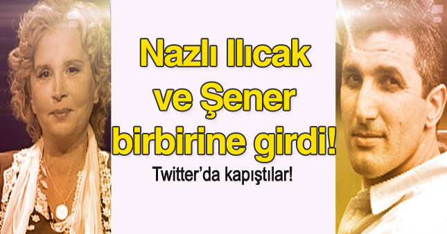 Nazlı ılıcak ve Nedim Şener Twitter'da kapıştı!