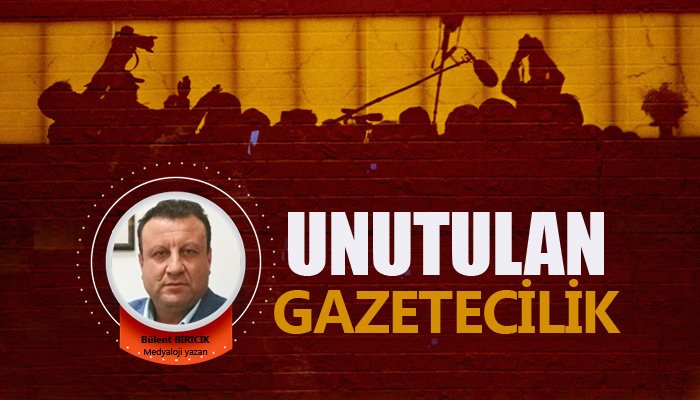 Unutulan gazetecilik	